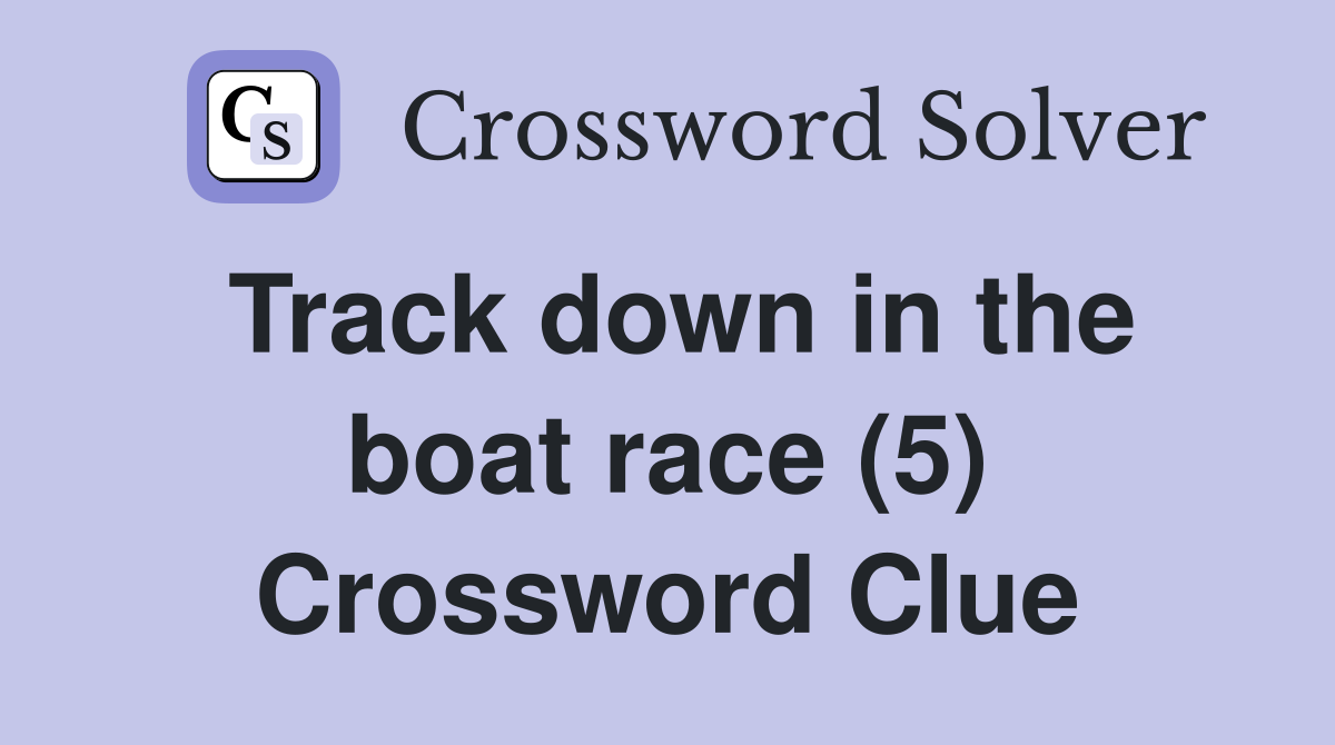 Track down in the boat race (5) Crossword Clue Answers Crossword Solver